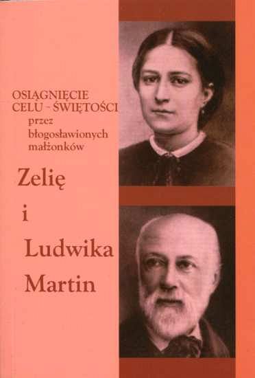 Osiągnięcie celu-świętości przez błogosławionych małżonków Zelię i Ludwika Martin