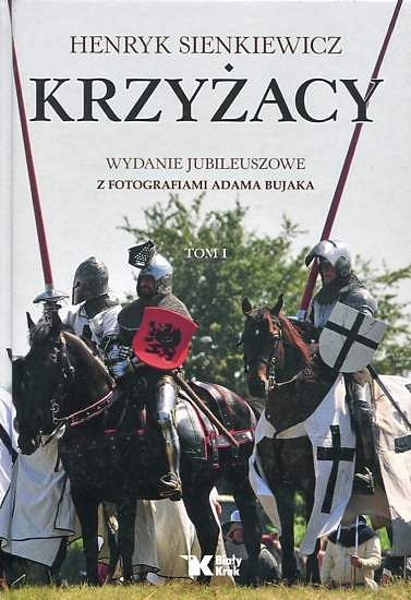 Krzyżacy - Henryk Sienkiewicz (wydanie jubileuszowe, fotografie Adam Bujak)