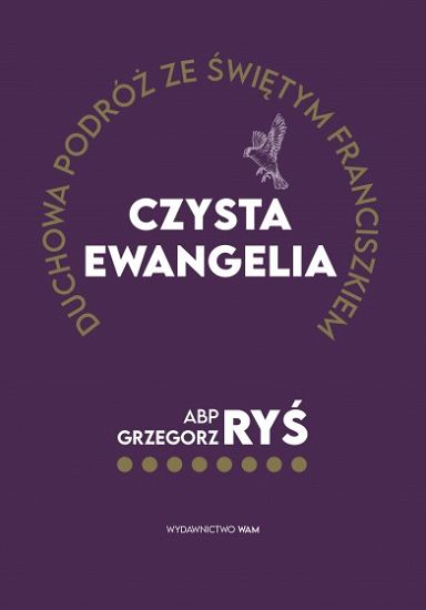 Czysta Ewangelia Duchowa podróż ze świętym Franciszkiem - abp Grzegorz Ryś