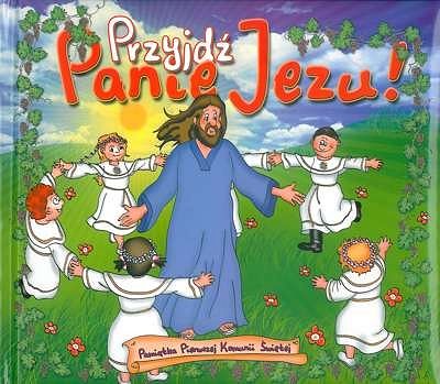 Przyjdź Panie Jezu! - Pamiątka Pierwszej Komunii Świętej