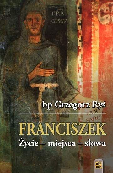 Franciszek. Życie - miejsca - słowa