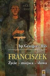 Franciszek. Życie - miejsca - słowa