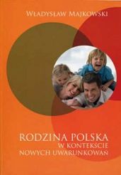 RODZINA POLSKA W KONTEKŚCIE NOWYCH UWARUNKOWAŃ