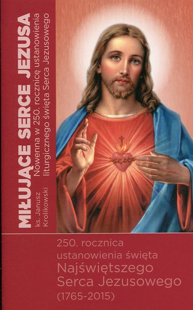 Miłujące Serce Jezusa. Nowenna na 250. rocznicę ustanowienia liturgicznego święta Serca Jezusowego