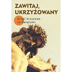 Zawitaj Ukrzyżowany Drogi Krzyżowe Ze Świętymi