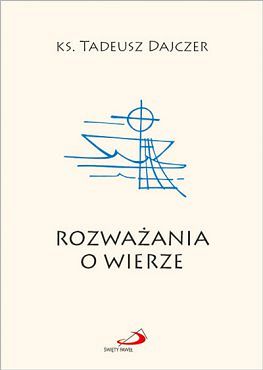 Rozważania o wierze - Ks. Tadeusz Dajczer