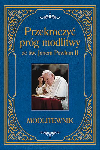 Przekroczyć próg modlitwy ze św. Janem Pawłem II - MODLITEWNIK