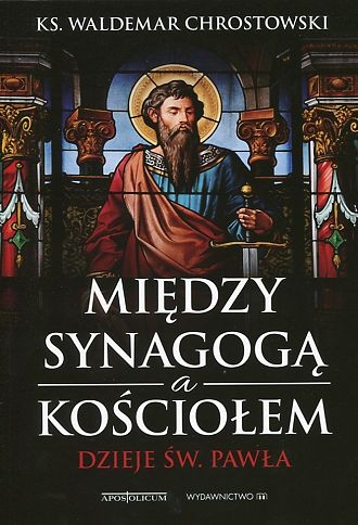  Między Synagogą a Kościołem. Dzieje św. Pawła - Chrostowski Waldemar powiększ Między Synagogą a Kościołem. Dzieje św. Pawła 