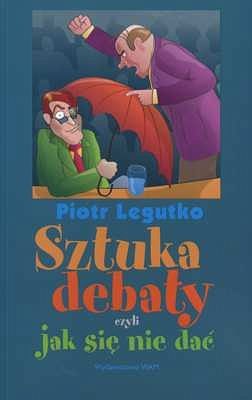 SZTUKA DEBATY CZYLI JAK SIĘ NIE DAĆ