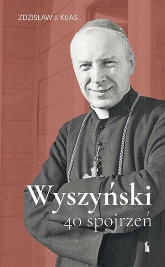 Wyszyński. 40 spojrzeń - Zdzisław J. Kijas