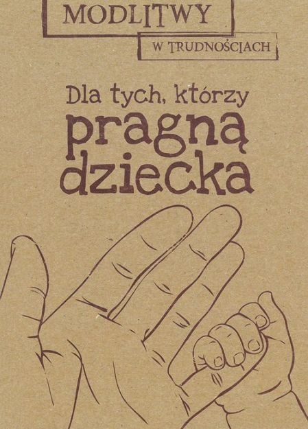 Modlitwy w trudnościach Dla tych którzy pragną dziecka