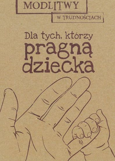 Modlitwy w trudnościach Dla tych którzy pragną dziecka
