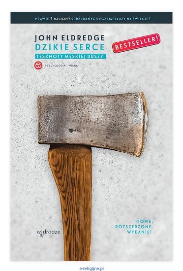 Dzikie serce Tęsknoty męskiej duszy Rozszerzone wydanie