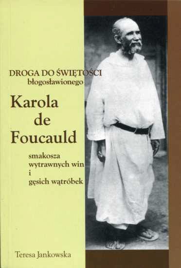 Droga do świętości błogosławionego Karola de Foucauld - smakosza wytrawnych win i gęsich wątróbek 