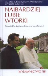 Najbardziej lubił wtorki. Opowieść o życiu codziennym Jana Pawła II