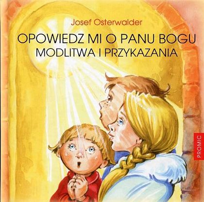 Opowiedz mi o Panu Bogu. Modlitwa i przykazania