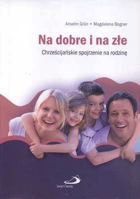 Na dobre i na złe. Chrześcijańskie spojrzenie na rodzinę