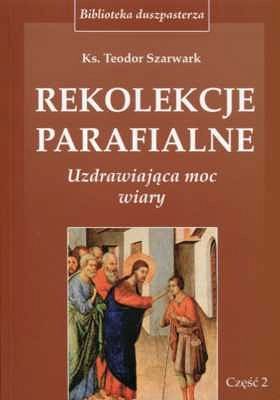 REKOLEKCJE PARAFIALNE. Uzdrawiająca moc wiary. Część 2