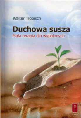 Duchowa susza - mała terapia dla wypalonych