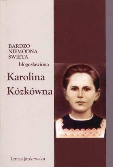 Bardzo niemodna święta - błogosławiona Karolina Kózkówna
