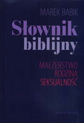 SŁOWNIK BIBLIJNY. MAŁŻEŃSTWO - RODZINA - SEKSUALNOŚĆ
