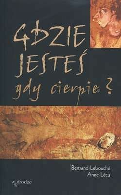Gdzie jesteś gdy cierpię?