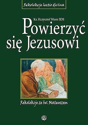 Powierzyć się Jezusowi. Rekolekcje ze św. Mateuszem