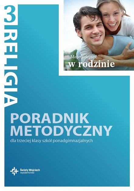 Poradnik metodyczny kl. 3 liceum i 3 i 4 technikum - Moje miejsce w rodzinie