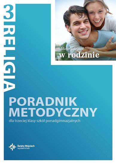 Poradnik metodyczny kl. 3 liceum i 3 i 4 technikum - Moje miejsce w rodzinie
