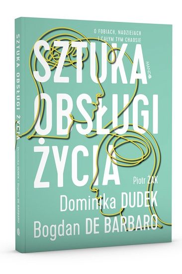 Sztuka obsługi życia - Dominika Dudek, Bogdan de Barbaro, Piotr Żak