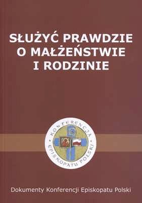 SŁUŻYĆ PRAWDZIE. O MAŁŻEŃSTWIE I RODZINIE