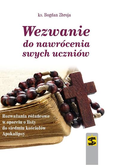 Wezwanie do nawrócenia swych uczniów. Rozważania różańcowe w oparciu o listy do siedmiu kościołów Apokalipsy