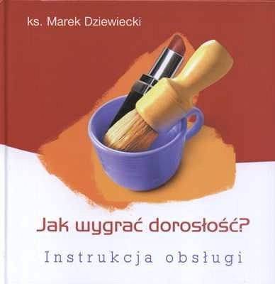 Jak wygrać dorosłość? Instrukcja obsługi