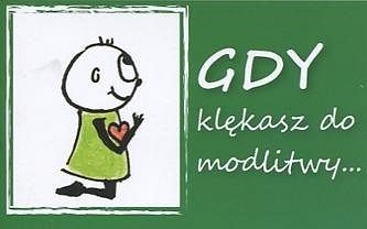 Gdy klękasz do modlitwy...