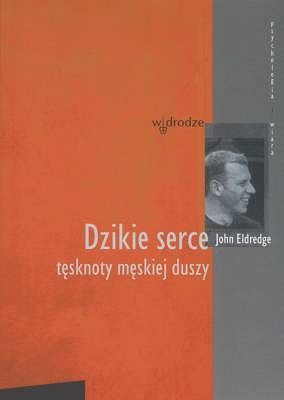 Dzikie serce  tęsknoty męskiej duszy