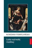 Nowenna Pompejańska. Łaska wytrwałej modlitwy