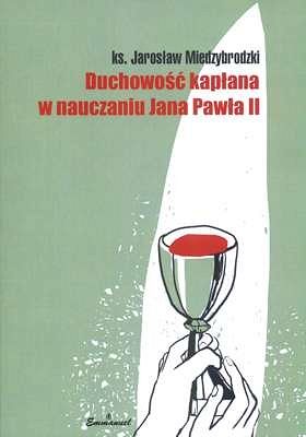 Duchowość kapłana w nauczaniu Jana Pawła II - ks. Jarosław Międzybrodzki