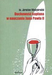 Duchowość kapłana w nauczaniu Jana Pawła II - ks. Jarosław Międzybrodzki