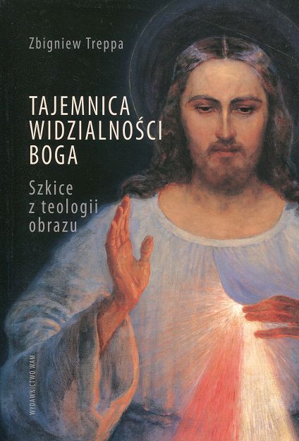 Tajemnica widzialności Boga. Szkice z teologii obrazu