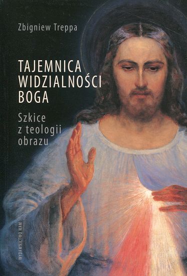 Tajemnica widzialności Boga. Szkice z teologii obrazu