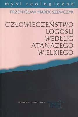 CZŁOWIECZEŃSTWO LOGOSU WEDŁUG ATANAZEGO WIELKIEGO