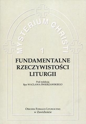 Mysterium Christi 1 - Fundamentalne Rzeczywistości Liturgii