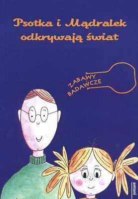 Psotka i Mądralek odkrywają świat. Zabawy badawcze