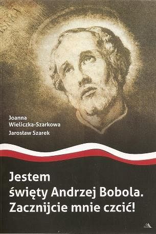 Jestem święty Andrzej Bobola. Zacznijcie mnie czcić! 