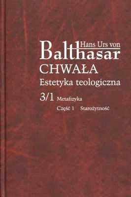 CHWAŁA. ESTETYKA TEOLOGICZNA 3/1 Metafizyka cz. 1 Starożytność