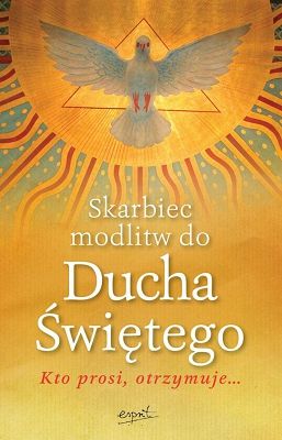 Skarbiec modlitw do Ducha Świętego Kto prosi otrzymuje