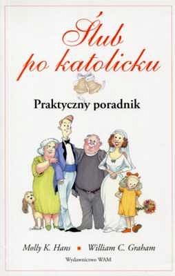 ŚLUB PO KATOLICKU. Praktyczny poradnik
