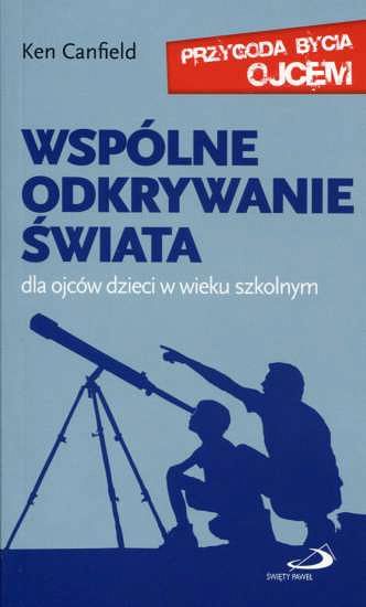 Wspólne odkrywanie świata. Dla ojców dzieci w wieku szkolnym