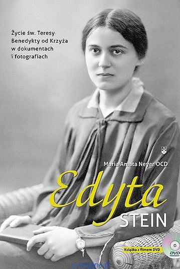 Edyta Stein. Życie św. Teresy Benedykty od Krzyża w dokumentach i fotografiach