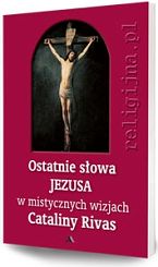 Ostatnie słowa Jezusa w mistycznych wizjach Cateliny Rivas